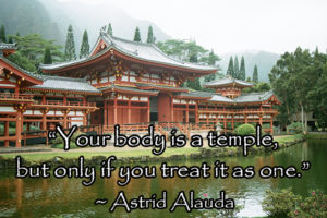 Your body is a temple but only if you treat it as one - Astrid Alauda