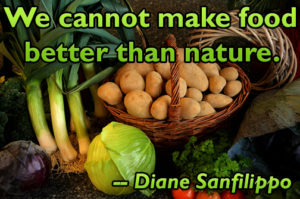 We cannot make food better than nature _ Diane Sanfilippo