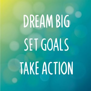 Dream Big Set Goals Take Action